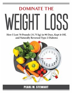 Dominate the Weight Loss: How I Lost 70 Pounds - Pearl M Stewart