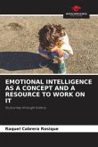 EMOTIONAL INTELLIGENCE AS A CONCEPT AND A RESOURCE TO WORK ON IT