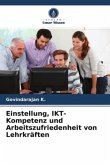 Einstellung, IKT-Kompetenz und Arbeitszufriedenheit von Lehrkräften