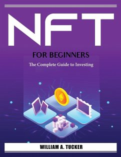 Nft for Beginners: The Complete Guide to Investing - William a Tucker