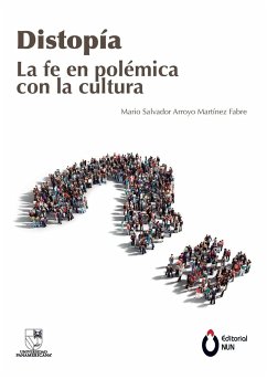 Distopía. La fe en polémica con la cultura - Arroyo Martínez Fabre, Mario Salvador