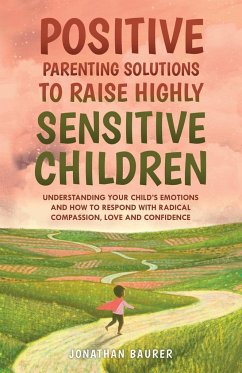 Positive Parenting Solutions to Raise Highly Sensitive Children - Baurer, Jonathan