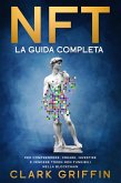 NFT: La Guida completa per comprendere, creare, investire e vendere token non fungibili nella Blockchain (Metaverso,Arte Digitale e Criptovalute, #1) (eBook, ePUB) NFT: La Guida completa per comprendere, creare, investire e vendere token non fungibili nella Blockchain (Metaverso,Arte Digitale e Criptovalute, #1) (eBook, ePUB)