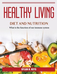 Healthy Living Diet and Nutrition: What is the function of our immune system - Dylan D Keys
