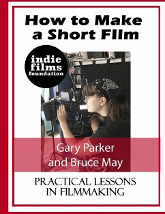 How to Make a Short Film - Parker, Gary; May, Bruce