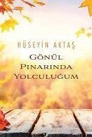 Gönül Pinarinda Yolculugum - Aktas, Hüseyin