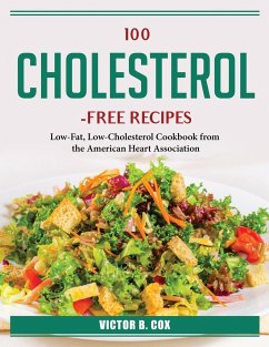 100 Cholesterol-Free Recipes: Low-Fat, Low-Cholesterol Cookbook from the American Heart Association - Victor B Cox
