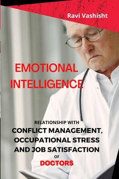 Emotional Intelligence - Relationship with Conflict Management, Occupational Stress and Job Satisfaction of Doctors - Vashisht, Ravi