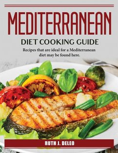 Mediterranean Diet Cooking Guide: Recipes that are ideal for a Mediterranean diet may be found here. - Ruth J DeLeo