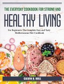 The Everyday Cookbook for Strong and healthy living: For Beginners