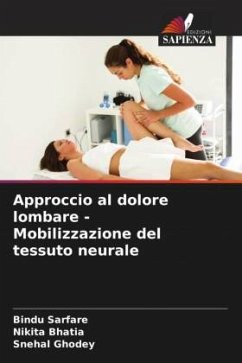 Approccio al dolore lombare - Mobilizzazione del tessuto neurale - Sarfare, Bindu;Bhatia, Nikita;Ghodey, Snehal