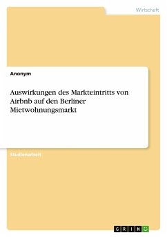 Auswirkungen des Markteintritts von Airbnb auf den Berliner Mietwohnungsmarkt - Anonymous