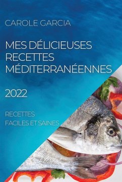 MES DÉLICIEUSES RECETTES MÉDITERRANÉENNES 2022 - Garcia, Carole