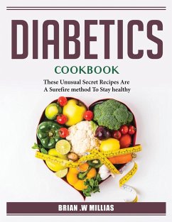 Diabetics_ Cookbook: These Unusual Secret Recipes Are A Surefire method To Stay healthy_ - Brian Williams