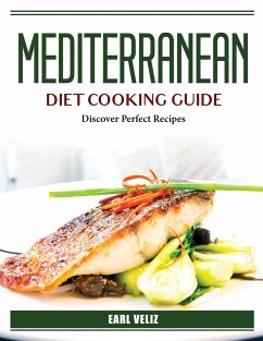 Mediterranean Diet Cooking Guide: Discover Perfect Recipes - Earl Veliz