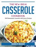 The New Ideal Casserole Cookbook: 100 Homemade Casserole with Savory Recipes