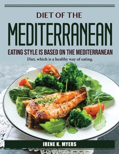 The Mediterranean Eating Style is based on the Mediterranean: Diet, which is a healthy way of eating - Irene K Myers