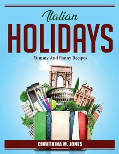 Italian holidays: Yummy And Funny Recipes - Chrithina M Jones