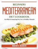 Beginners Mediterranean Diet Cookbook: Get Rid of Annoying Fat, Get A Healthy Lifestyle