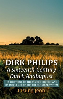 Dirk Philips, A Sixteenth-Century Dutch Anabaptist - Jeon, Insung