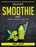 Healthy Smoothie Diet: Become An Expert In A Short Time
