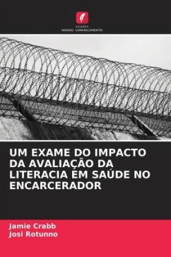 UM EXAME DO IMPACTO DA AVALIAÇÃO DA LITERACIA EM SAÚDE NO ENCARCERADOR - Crabb, Jamie;Rotunno, Josi