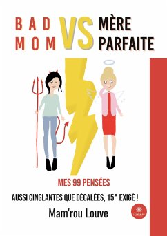 Bad mom vs mère parfaite: Mes 99 pensées aussi cinglantes que décalées, 15° exigé ! - Mam'rou, Louve