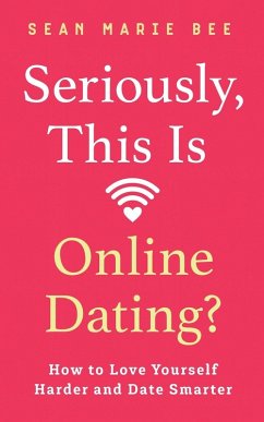 Seriously, This Is Online Dating? - Bee, Sean Marie