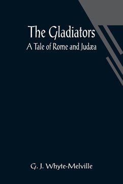 The Gladiators. A Tale of Rome and Judæa - J. Whyte-Melville, G.