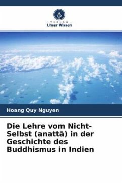 Die Lehre vom Nicht-Selbst (anatt¿) in der Geschichte des Buddhismus in Indien - Nguyen, Hoang Quy