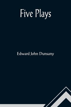 Five Plays - John Dunsany, Edward