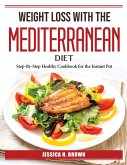 Weight Loss with the Mediterranean Diet: Step-By-Step Healthy Cookbook for the Instant Pot