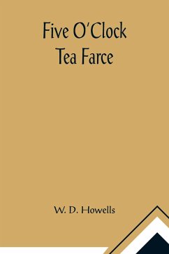 Five O'Clock Tea Farce - D. Howells, W.