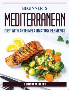 Beginner_s Mediterranean diet with anti-inflammatory elements - Christi M Reece