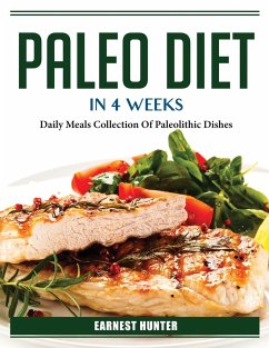 Paleo Diet In 4 Weeks: Daily Meals Collection Of Paleolithic Dishes - Earnest Hunter