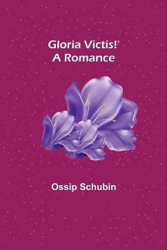 Gloria Victis!' A Romance - Schubin, Ossip