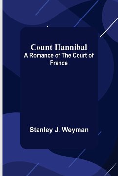Count Hannibal; A Romance of the Court of France - J. Weyman, Stanley