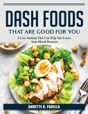 DASH Foods that are good for you: A Low-Sodium Diet