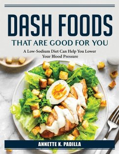 DASH Foods that are good for you: A Low-Sodium Diet - Annette K Padilla