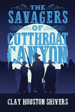 The Savagers of Cutthroat Canyon - Shivers, Clay Houston