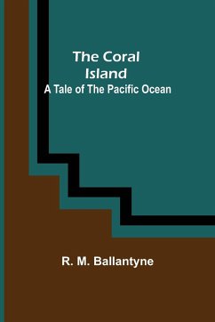 The Coral Island; A Tale of the Pacific Ocean - M. Ballantyne, R.
