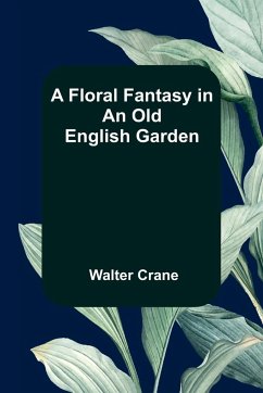 A Floral Fantasy in an Old English Garden - Crane, Walter
