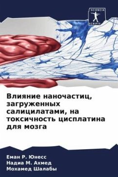 Vliqnie nanochastic, zagruzhennyh salicilatami, na toxichnost' cisplatina dlq mozga - Juness, Eman R.;Ahmed, Nadia M.;Shalaby, Mohamed