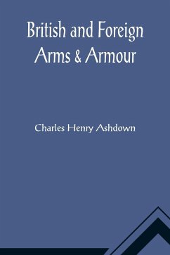British and Foreign Arms & Armour - Henry Ashdown, Charles