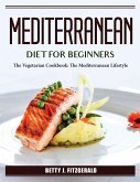 Mediterranean Diet For Beginners: The Vegetarian Cookbook: The Mediterranean Lifestyle