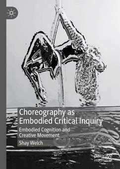 Choreography as Embodied Critical Inquiry (eBook, PDF) - Welch, Shay