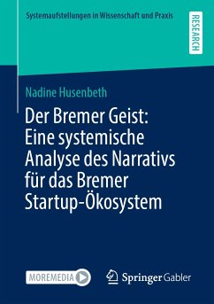 Der Bremer Geist: Eine systemische Analyse des Narrativs für das Bremer Startup-Ökosystem (eBook, PDF) - Husenbeth, Nadine