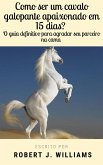 Como ser um cavalo galopante apaixonade em 15 dias? O guia definitivo para agradar seu parceiro na cama (eBook, ePUB) Como ser um cavalo galopante apaixonade em 15 dias? O guia definitivo para agradar seu parceiro na cama (eBook, ePUB)