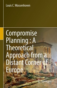 Compromise Planning : A Theoretical Approach from a Distant Corner of Europe (eBook, PDF) - Wassenhoven, Louis C.