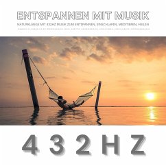 Entspannen mit Musik: Naturklänge mit 432Hz Musik zum Entspannen, Einschlafen, Meditieren, Heilen (MP3-Download) - mindMAGIXX - Entspannen mit Musik